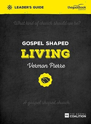 Gospel Shaped Living Leader's Guide: The Gospel Coalition Curriculum by Vermon Pierre