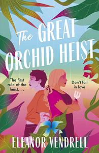 The Great Orchid Heist by Eleanor Vendrell