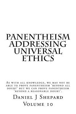 Panentheism Addressing Universal Ethics by Daniel J. Shepard