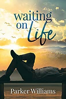 Waiting on Life by Parker Williams