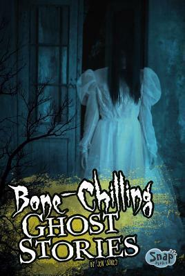 Bone-Chilling Ghost Stories by Jen Jones