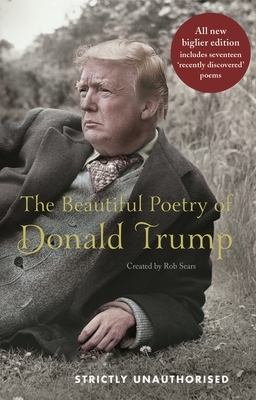 The Beautiful Poetry of Donald Trump by Rob Sears