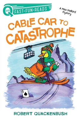 Cable Car to Catastrophe: A Miss Mallard Mystery by Robert Quackenbush