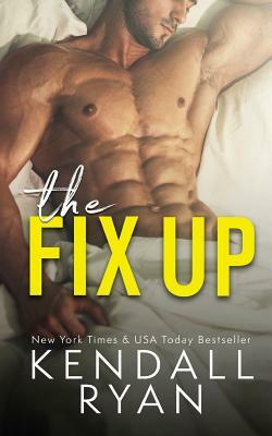 The Fix Up by Kendall Ryan