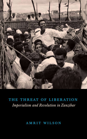 The Threat of Liberation: Imperialism and Revolution in Zanzibar by Amrit Wilson