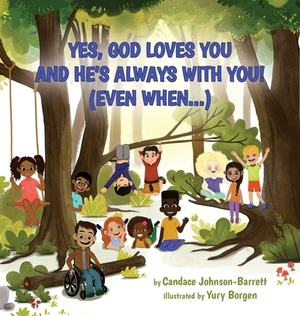 Yes, God Loves You and He's Always With You! (Even When...) by Candace Johnson-Barrett