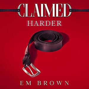 Claimed Harder by Em Brown
