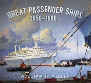 Great Passenger Ships 1950-1960 by William H. Miller