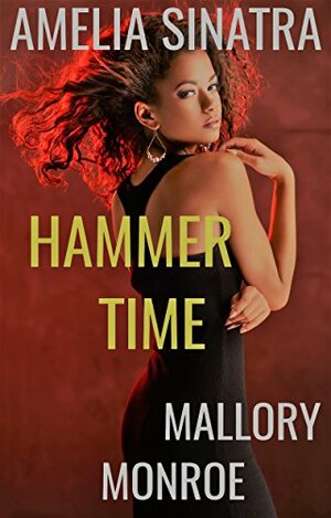 Amelia Sinatra 1: Hammer Time by Mallory Monroe