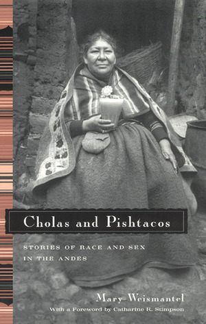 Cholas and Pishtacos: Stories of Race and Sex in the Andes by Mary Weismantel