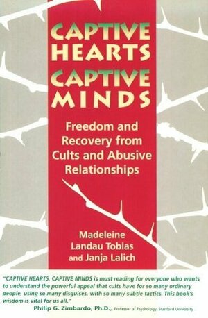 Captive Hearts, Captive Minds: Freedom and Recovery from Cults and Other Abusive Relationships by Madeleine Landau Tobias, Janja Lalich
