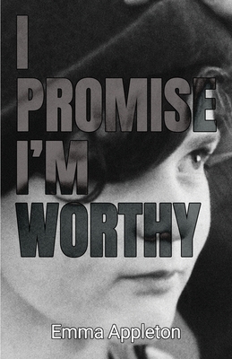 I Promise I'm Worthy by Emma Appleton
