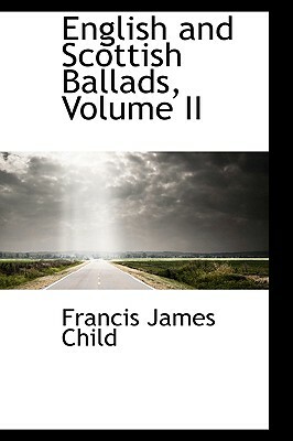 English and Scottish Ballads, Volume II by Francis James Child
