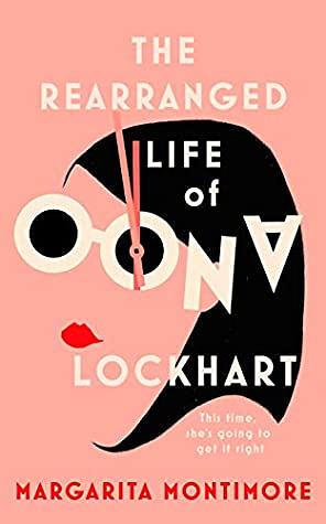 The Rearranged Life of Oona Lockhart by Margarita Montimore