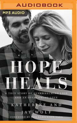 Hope Heals: A True Story of Overwhelming Loss and an Overcoming Love by Jay Wolf, Katherine Wolf