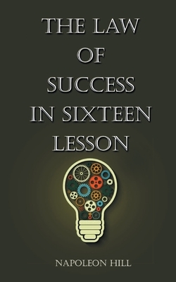 The Law Of Success in Sixteen Lessons by Napolean Hill