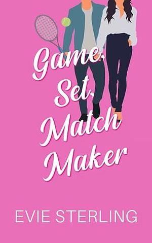Game, Set, MatchMaker  by Evie Sterling
