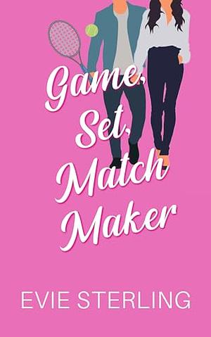 Game, Set, MatchMaker  by Evie Sterling