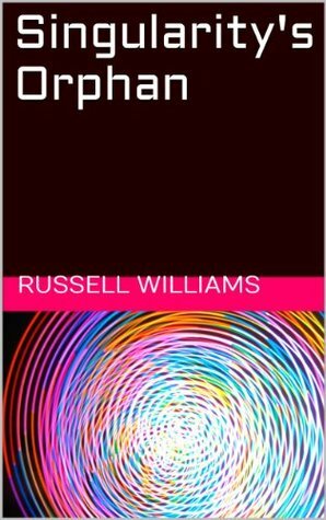Singularity's Orphan by Russell Williams