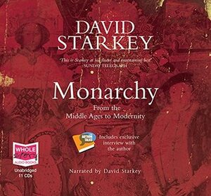 Monarchy: From the Middle Ages to Modernity by David Starkey