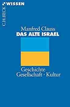 Das Alte Israel. Geschichte, Gesellschaft, Kultur by Manfred Clauss