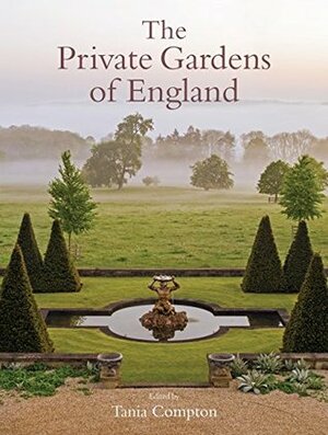 The Private Gardens of England by Tania Compton