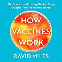 How Vaccines Work by David Miles