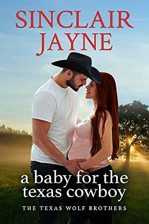 A Baby for the Texas Cowboy by Sinclair Jayne
