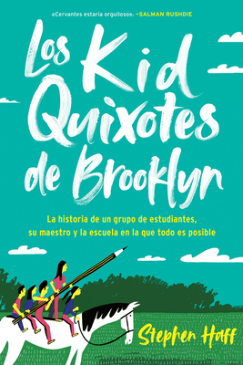 Kid Quixotes \ Los Kid Quixotes de Brooklyn (Spanish Edition): La Historia de Un Grupo de Estudiantes, Su Maestro Y La Escuela En La Que Todo Es Posib by Stephen Haff