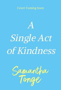 A Single Act of Kindness by Samantha Tonge
