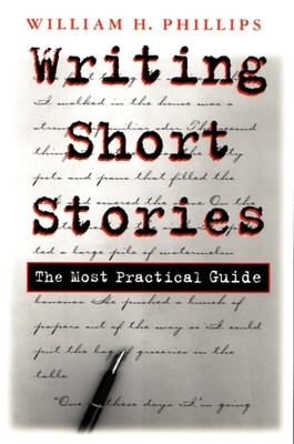 Writing Short Stories: The Most Practical Guide by William Phillips