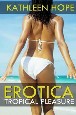 Tropical Paradise: Erotica by Kathleen Hope