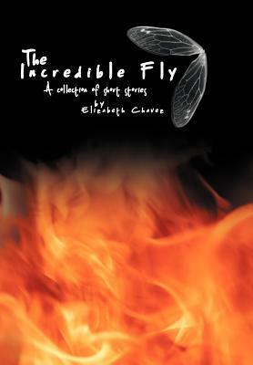 The Incredible Fly: A Collection of Short Stories by Elizabeth Chavez