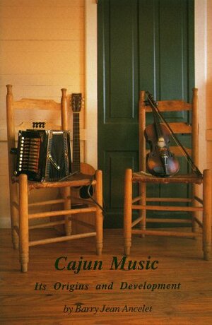 Cajun Music: Its Origins and Development by Barry Jean Ancelet