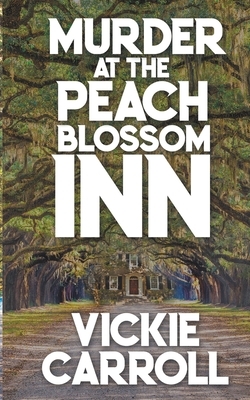 Murder at the Peach Blossom Inn by Vickie Carroll