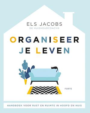 Organiseer je leven: handboek voor rust en ruimte in hoofd en huis by Els Jacobs