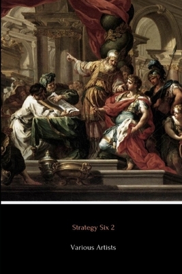 Strategy Six 2 (Illustrated): Cleopatra, De Re Militari, Alexander the Great, Military Maxims, Napoleon and The Rough Riders by Flavius Vegetus Romanus, Duke Of Wellington, John S.C. Abbott