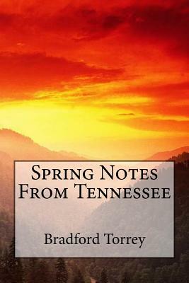 Spring Notes From Tennessee by Bradford Torrey