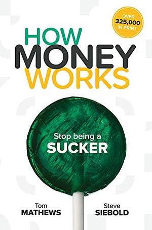How Money Works: Stop Being a Sucker by Steve Siebold