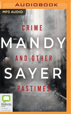 Crime and Other Pastimes by Mandy Sayer