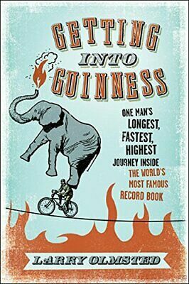 Getting into Guinness: One Man's Longest, Fastest, Highest Journey Inside the World's Most Famous Record Book by Larry Olmsted