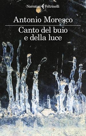 Canto del buio e della luce by Antonio Moresco