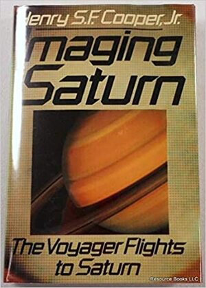 Imaging Saturn: The Voyager Flights to Saturn by Henry S.F. Cooper Jr.