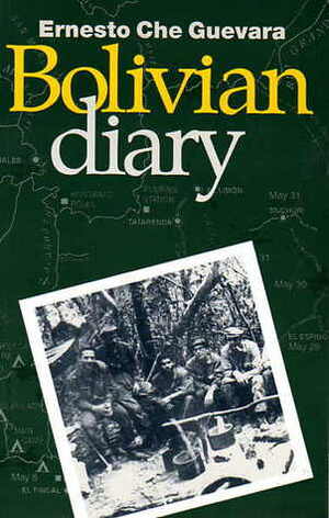 The Bolivian Diary of Ernesto Che Guevara by Ernesto Che Guevara, Mary-Alice Waters, Guido Álvaro Peredo Leigue