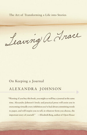 Leaving a Trace: On Keeping a Journal by Alexandra Johnson