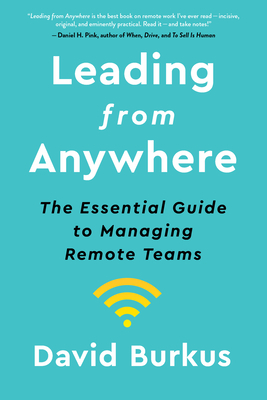 Leading from Anywhere: The Essential Guide to Managing Remote Teams by David Burkus