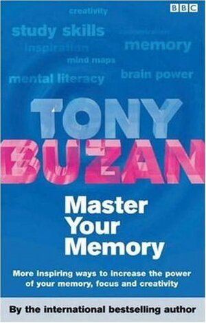Master Your Memory: More Inspiring Ways To Increase The Power Of Your Memory, Focus And Creativity by Tony Buzan