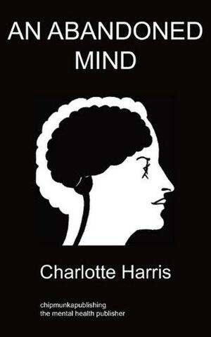 An Abandoned Mind by Charlotte Harris