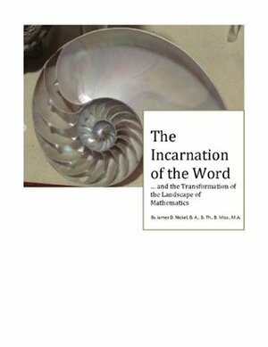 The Incarnation of the Word and the Transformation of the Landscape of Mathematics by James Nickel