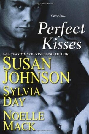 Perfect Kisses by Susan Johnson, Noelle Mack, Sylvia Day